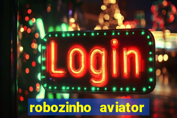 robozinho aviator bet nacional